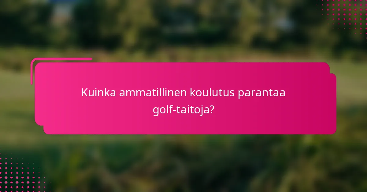 Kuinka ammatillinen koulutus parantaa golf-taitoja?