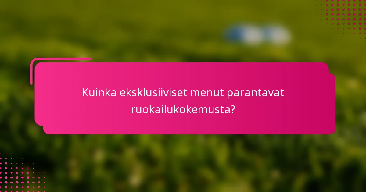Kuinka eksklusiiviset menut parantavat ruokailukokemusta?