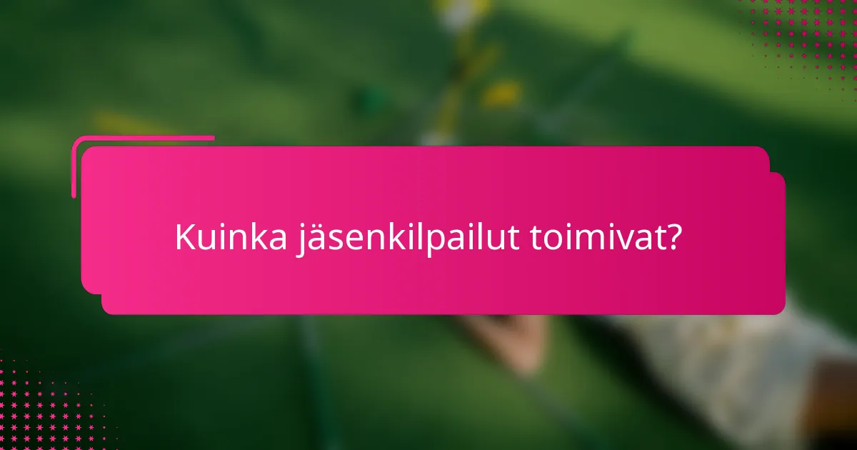 Kuinka jäsenkilpailut toimivat?