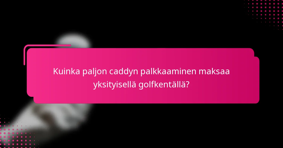 Kuinka paljon caddyn palkkaaminen maksaa yksityisellä golfkentällä?