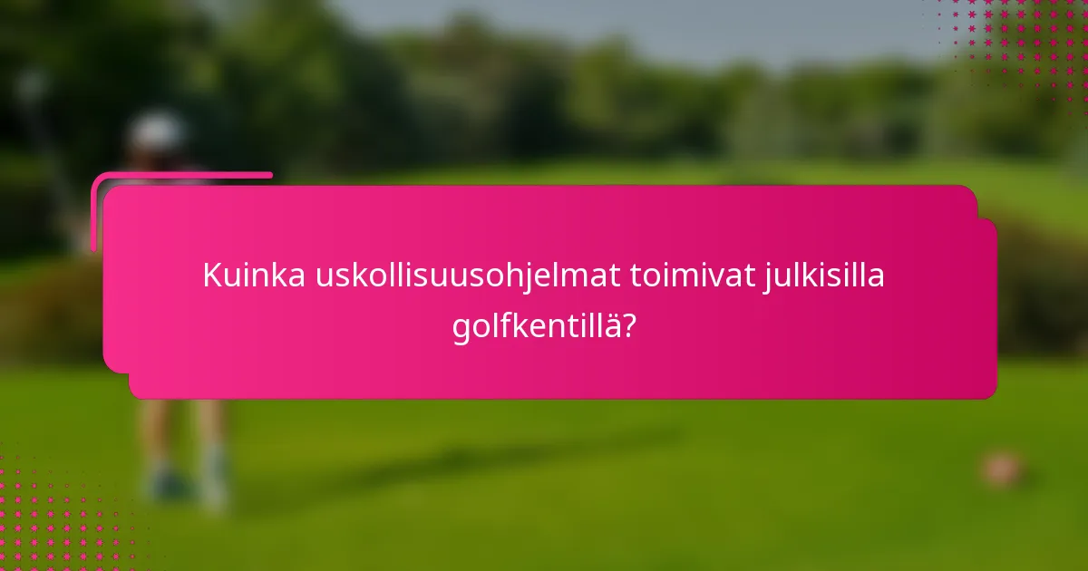 Kuinka uskollisuusohjelmat toimivat julkisilla golfkentillä?