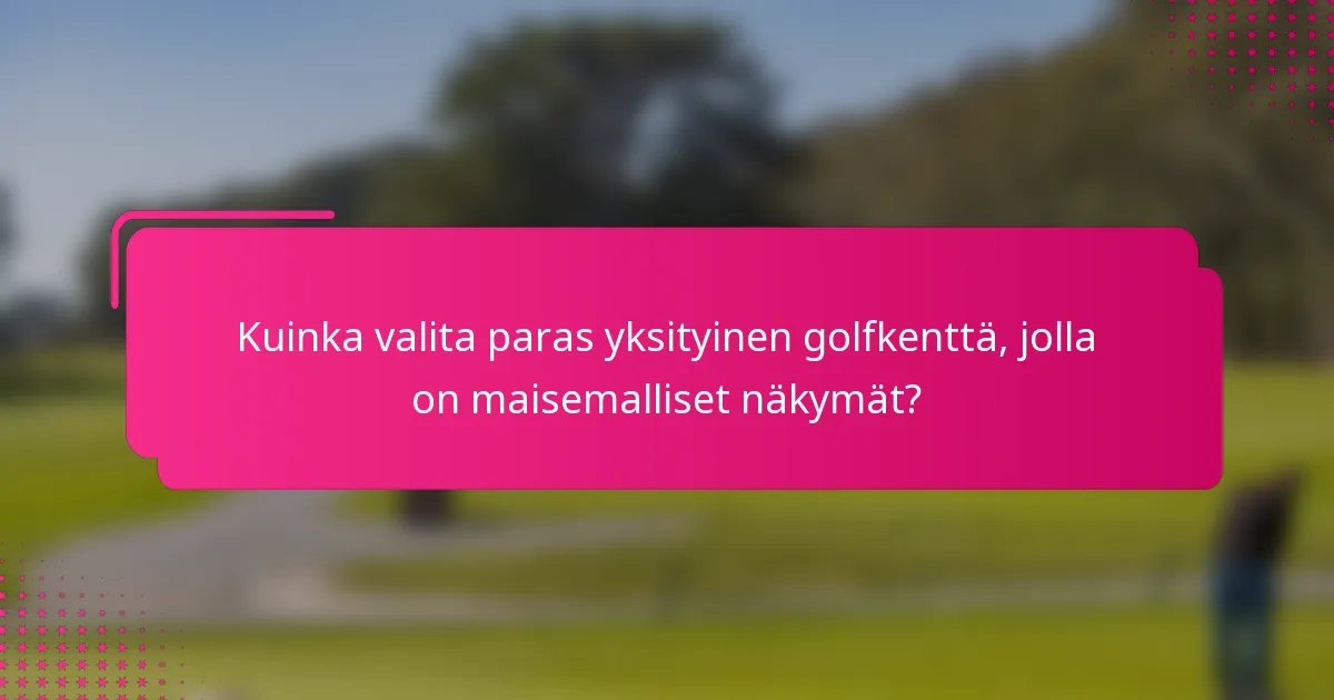 Kuinka valita paras yksityinen golfkenttä, jolla on maisemalliset näkymät?