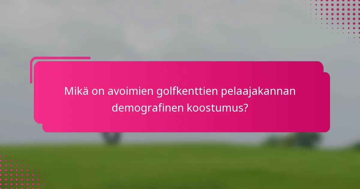 Mikä on avoimien golfkenttien pelaajakannan demografinen koostumus?