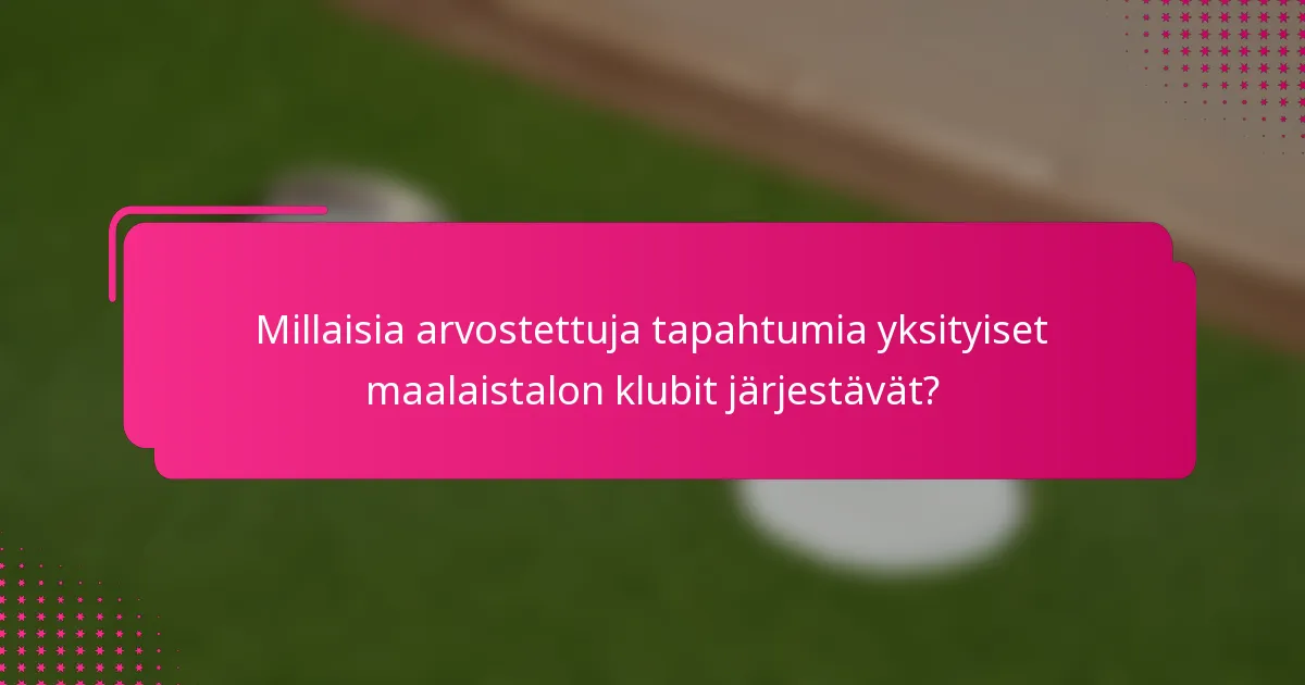 Millaisia arvostettuja tapahtumia yksityiset maalaistalon klubit järjestävät?
