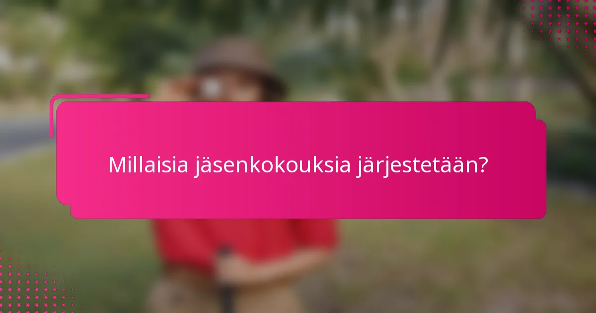 Millaisia jäsenkokouksia järjestetään?