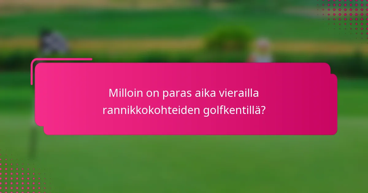 Milloin on paras aika vierailla rannikkokohteiden golfkentillä?