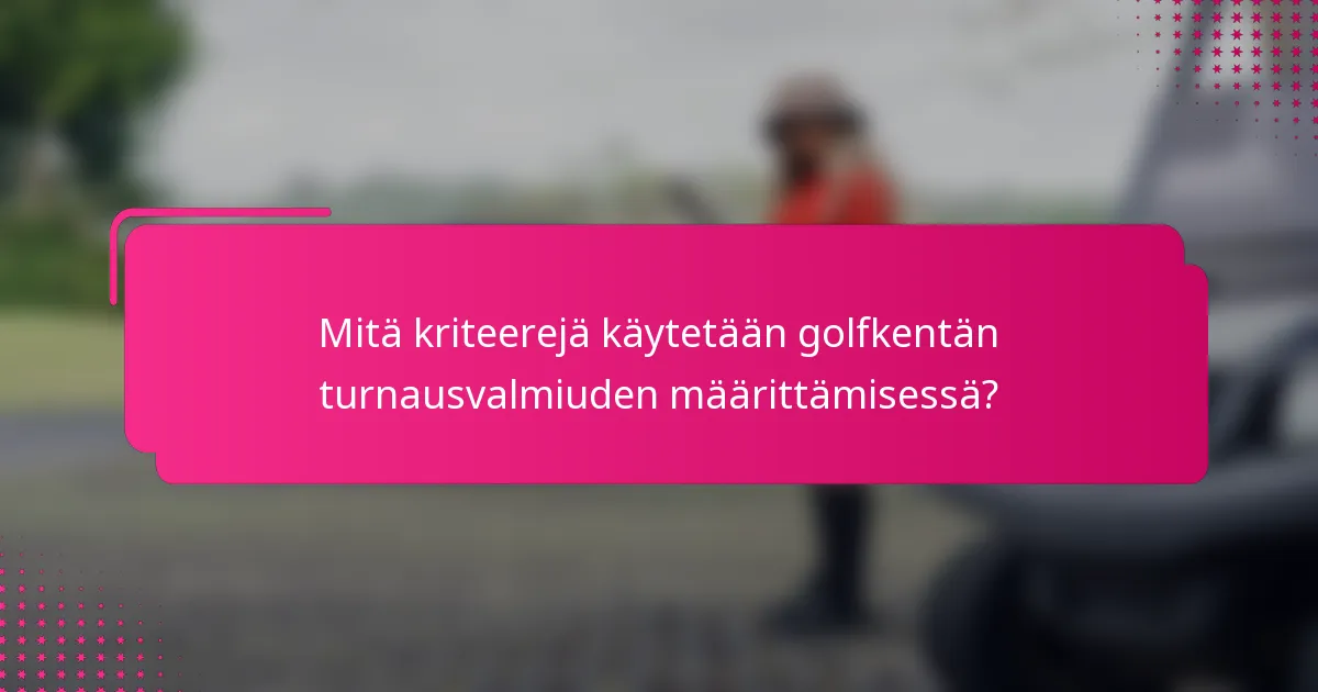 Mitä kriteerejä käytetään golfkentän turnausvalmiuden määrittämisessä?