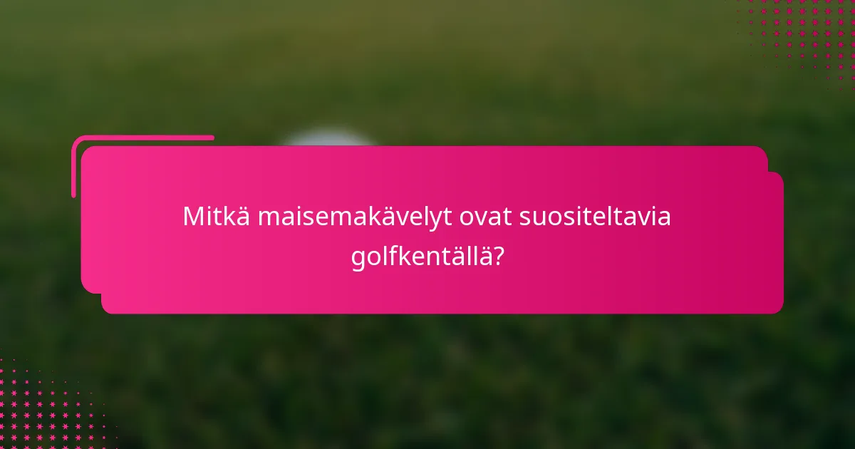 Mitkä maisemakävelyt ovat suositeltavia golfkentällä?